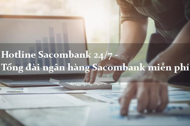 Hotline Sacombank 24/7 - Tổng đài ngân hàng Sacombank miễn phí Hotline Sacombank 24/7 - Tổng đài ngân hàng Sacombank miễn phí