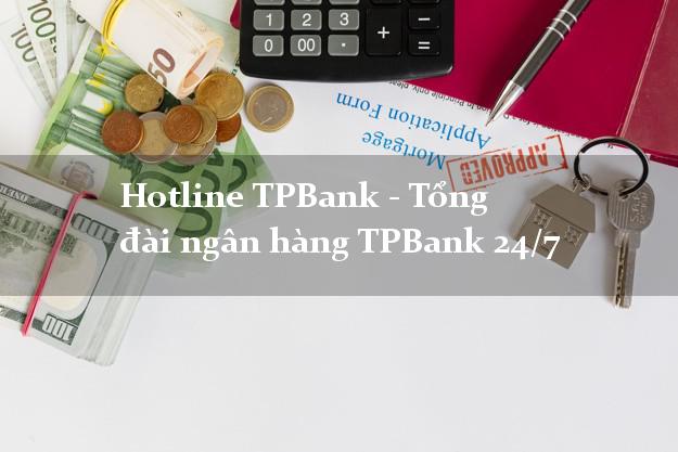 Hotline TPBank - Tổng đài ngân hàng TPBank 24/7 Hotline TPBank - Tổng đài ngân hàng TPBank 24/7