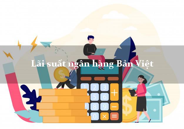 Lãi suất ngân hàng Bản Việt