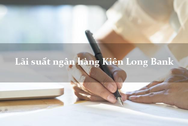 Lãi suất ngân hàng Kiên Long Bank