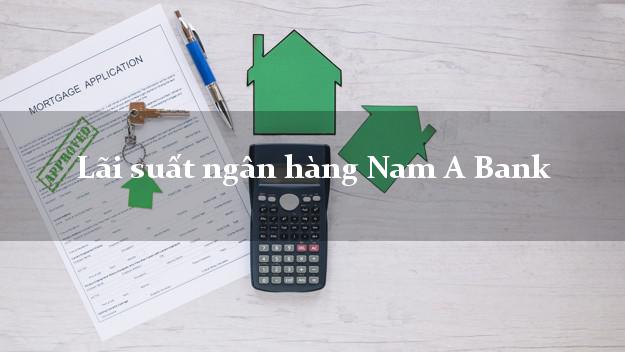 Lãi suất ngân hàng Nam A Bank
